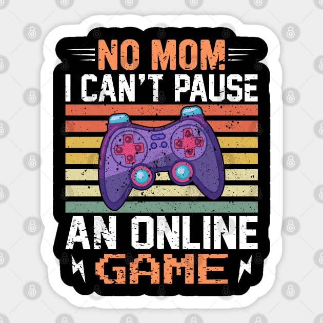 No Mom, I Can't Pause an Online Game - Gaming Quote Sticker by Otaku Vibes